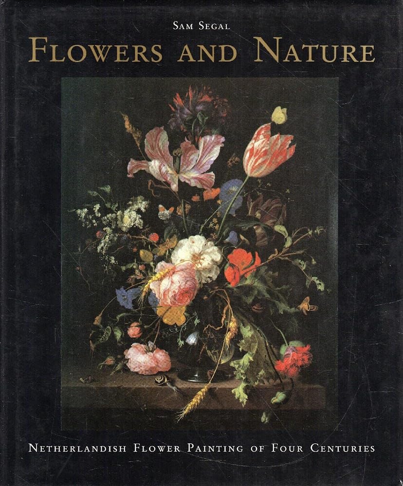 Flowers and Nature: Netherlandish Flower Painting of Four Centuries Art & Literature