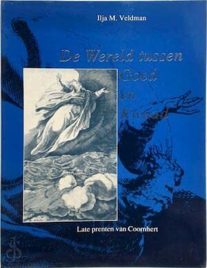 De wereld tussen goed en kwaad: late prenten van Coornhert Art & Literature
