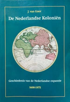 De Nederlandse koloniën: geschiedenis van de Nederlandse expansie, 1600-1975 Politics & History