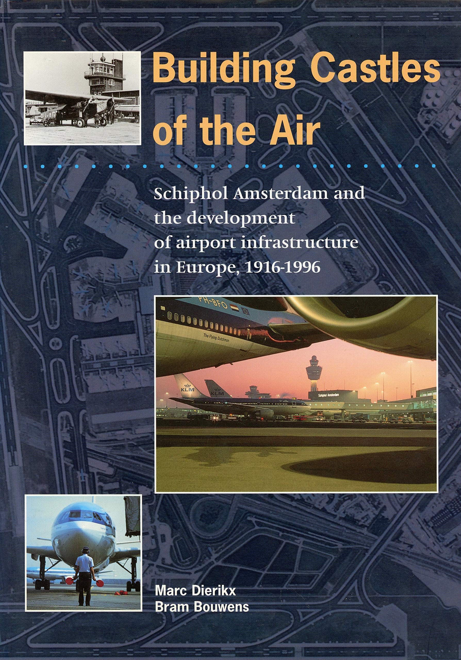 Building Castles of the Air: Schiphol Amsterdam and the development of airport infrastructure in Europe, 1916-1996 book