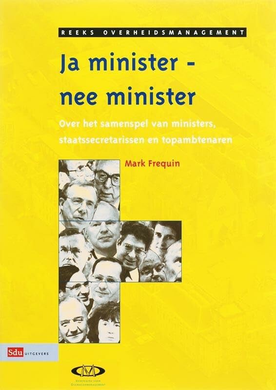Ja minister, nee minister: over het samenspel van ministers staatssecretarissen en topambtenaren book