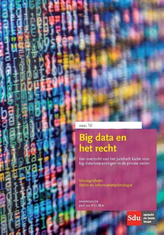Big data en het recht: een overzicht van het juridisch kader voor big data-toepassingen in de private sector. book