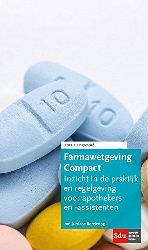 Farmawetgeving Compact, Editie 2017-2018: inzicht in de praktijk en regelgeving voor apothekers en -assistenten. Medicine