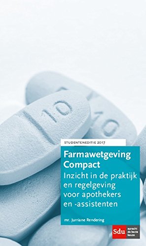 Farmawetgeving Compact, Studenteneditie 2017-2018: inzicht in de praktijk en regelgeving voor apothekers en -assistenten. Medicine