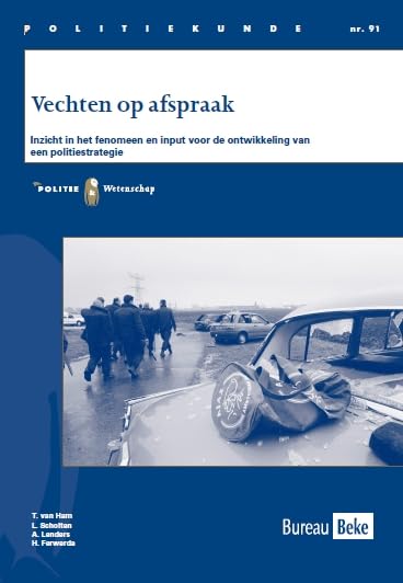 Vechten op afspraak: Inzicht in het fenomeen en input voor de ontwikkeling van een politiestrategie (Politiekunde, 91) Books