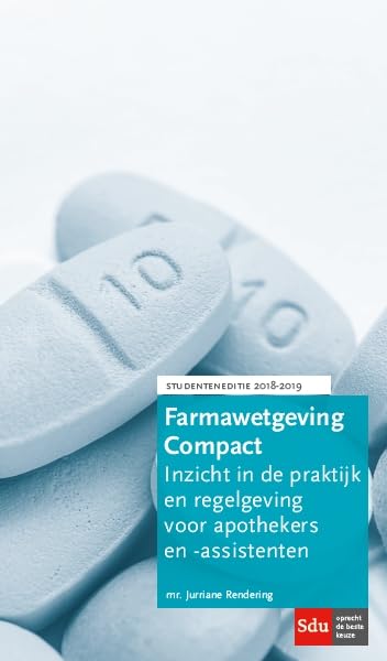 Farmawetgeving Compact, Studenteneditie 2018-2019: Inzicht in de praktijk en regelgeving voor apothekers en -assistenten. book