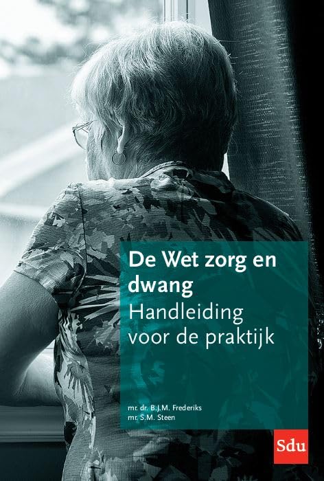 De Wet zorg en dwang: Handleiding voor de praktijk Law