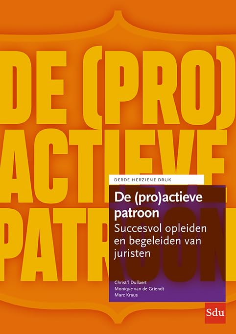 De (pro)actieve patroon: Succesvol opleiden en begeleiden van juristen. Derde geheel herziene druk. book