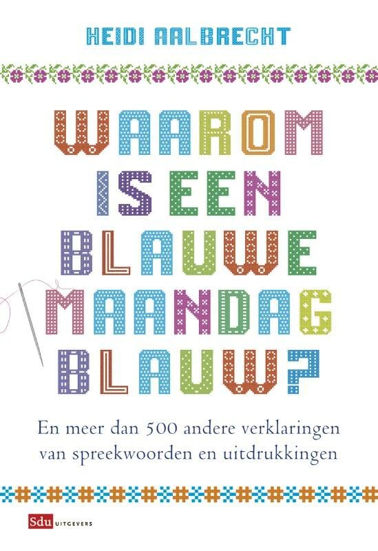 Waarom is een blauwe maandag blauw?: de herkomst van bekende spreekwoorden en uitdrukkingen Non-fiction