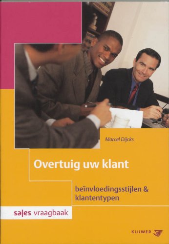 Overtuig uw klant: beinvloedingsstijlen & klantentypen (Sales vraagbaak, 42) Business, Finance & Career