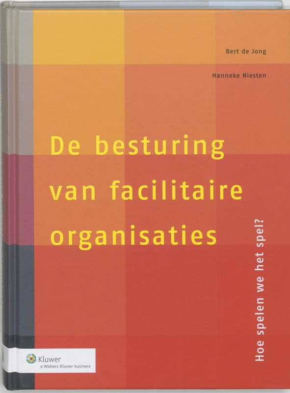 De besturing van facilitaire organisaties: hoe speel je het spel? Business, Finance & Career