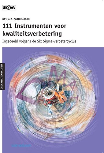 111 Instrumenten voor kwaliteitsverbetering: ingedeeld volgens de Six Sigma-verbetercyclus (Sigma Organisatiekwaliteit) Business, Finance & Career