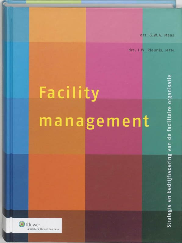 Facility Management: strategie en bedrijfsvoering van de facilitaire organisatie book