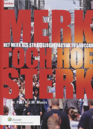 Merk toch hoe sterk: het merk als strategische factor tot succes Business, Finance & Career