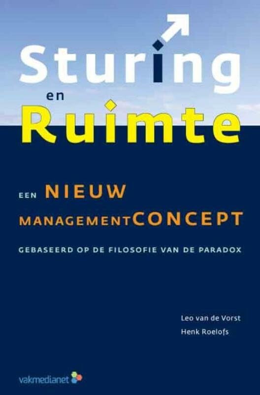 Sturing en ruimte: een nieuw managementconcept gebaseerd op de filosofie van de paradox book