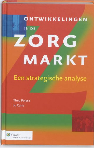 Ontwikkelingen in de zorgmarkt: een strategische analyse book