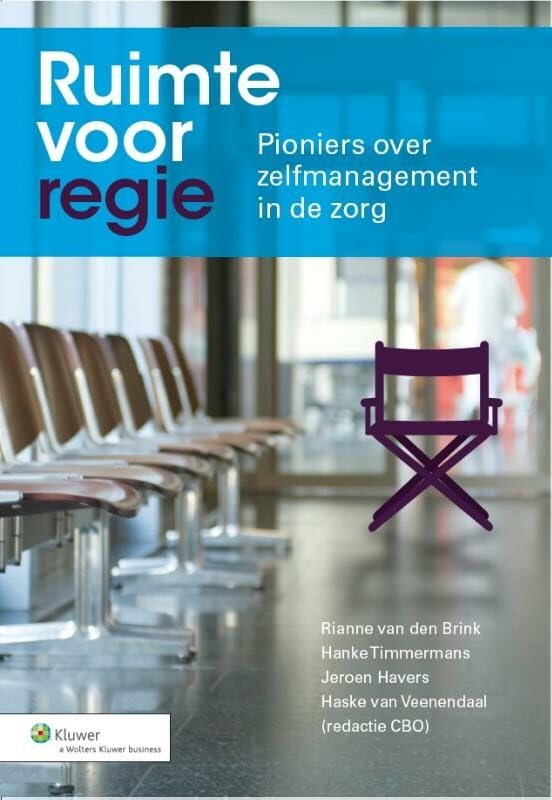 Ruimte voor regie: pioniers over zelfmanagement in de zorg Business, Finance & Career
