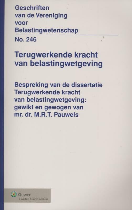 terugwerkende kracht van belastingwetgeving (Geschriften van de Vereeniging voor Belastingwetenschap, 246) Law