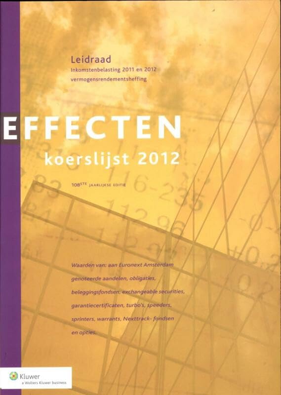 Effectenkoerslijst 2012: leidraad voor de aangifte inkomstenbelasting 2011 en 2012 (Effectenkoerslijst: leidraad voor de aangifte inkomstenbelasting 2011 en 2012) Business & Technology