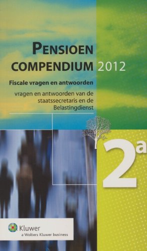 Pensioencompendium 2A 2012: fiscale vragen en antwoorden (Pensioencompendium: fiscale vragen en antwoorden) Business & Technology