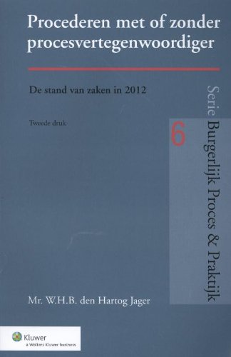 Procederen met of zonder procesvertegenwoordiger en andere procesvertegenwoordiging: de stand van zaken in 2012 (Burgerlijk Proces & Praktijk, 6) Law