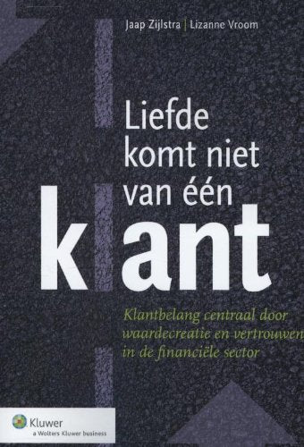 Liefde komt niet van een klant: klantbelang centraal door waardecreatie en vertrouwen in de financiele sector book