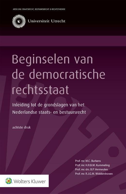 Beginselen van de democratische rechtsstaat: inleiding tot de grondslagen v.h. Nederlandse staats- en bestuursrecht Law
