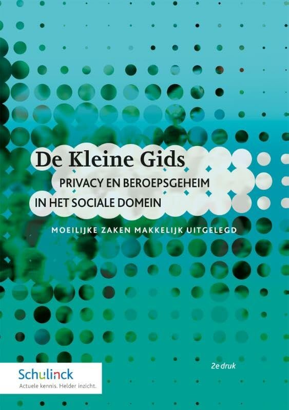 Privacy en beroepsgeheim in het sociale domein: moeilijke zaken makkelijk uitgelegd (De Kleine Gids) Law