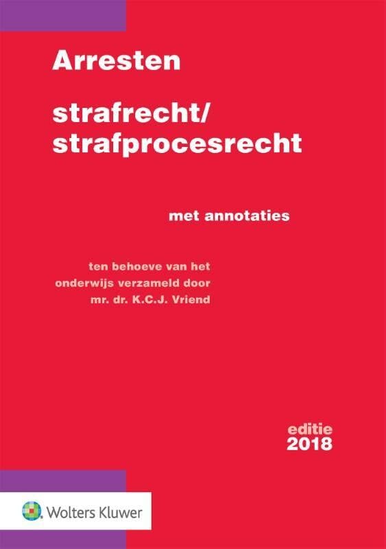 Arresten strafrecht en strafprocesrecht 2018 (Arresten strafrecht en strafprocesrecht: Met annotaties) Law