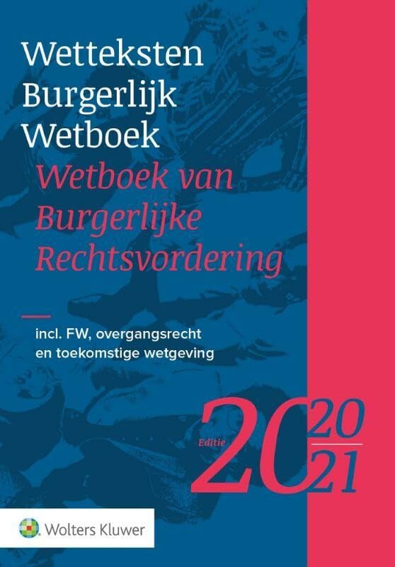 Wetteksten Burgerlijk Wetboek/Wetboek van Burgerlijke Rechtsvordering 2020-2021: Incl. de FW, overgangsrecht en toekomstige wetgeving book