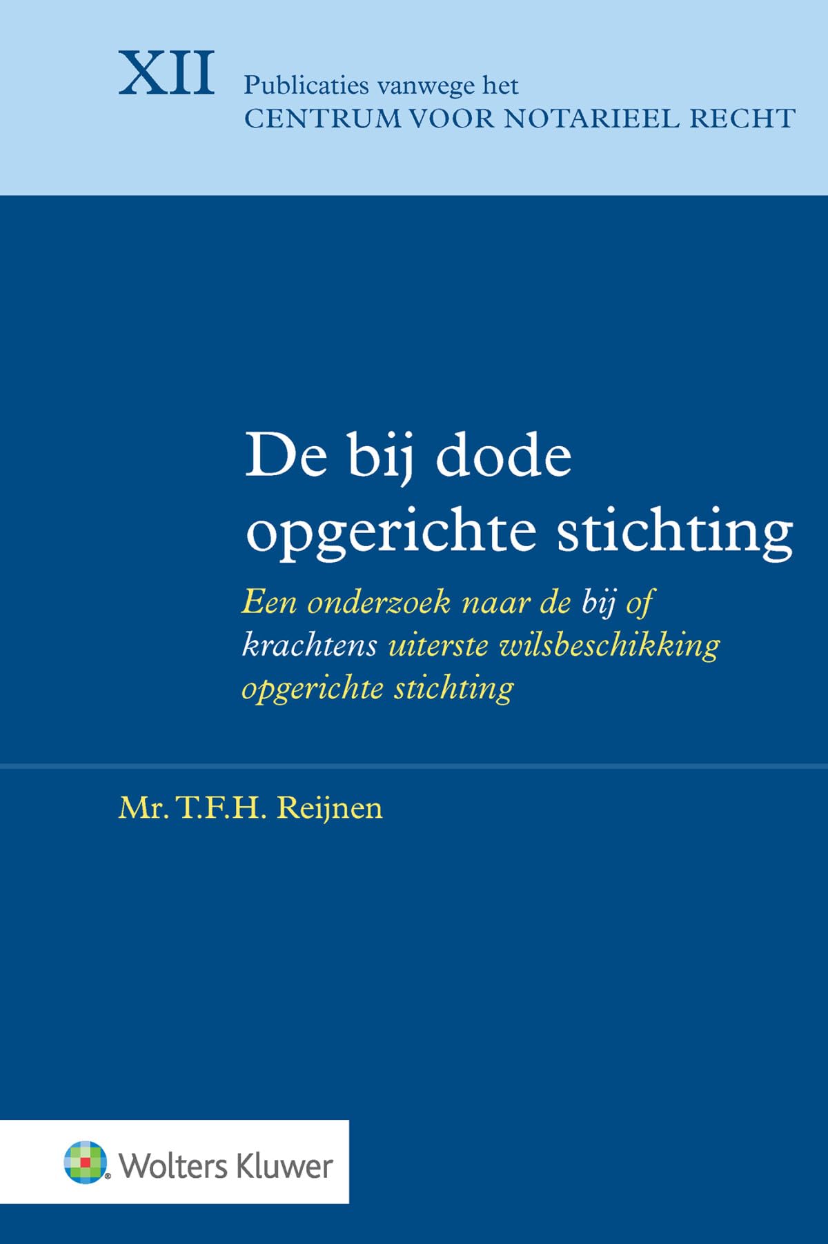 De bij dode opgerichte stichting: Een onderzoek naar de bij of krachtens uiterste wilsbeschikking opgerichte stich book