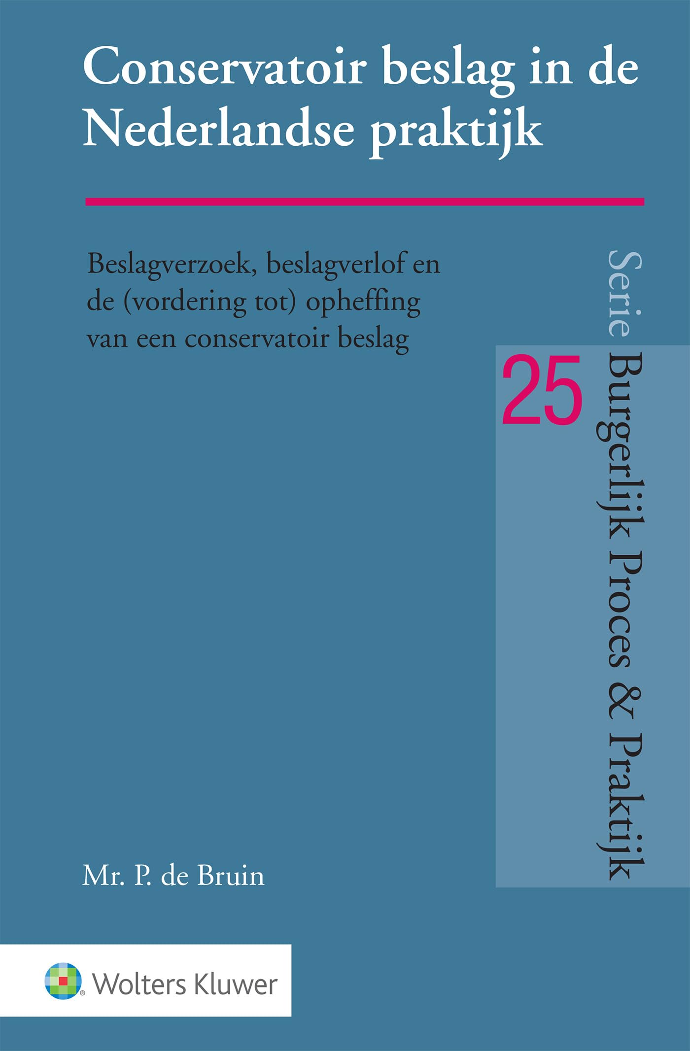 Conservatoir beslag in de Nederlandse praktijk: Beslagverzoek, beslagverlof en de (vordering tot) opheffing conservatoir beslag Reference Books