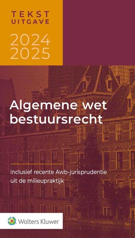 Tekstuitgave Algemene wet bestuursrecht 2024-2025: Inclusief recente Awb-jurisprudentie uit de milieupraktijk book