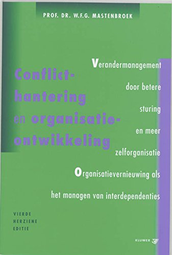 Conflicthantering en organisatie-ontwikkeling: verandermanagement door betere sturing en meer zelforganisatie : organisatievernieuwing als het managen van interdependenties book