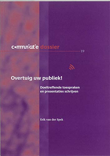 Overtuig uw Publiek !: doeltreffende toespraken en presentaties schrijven (Communicatie Dossier (19)) Books