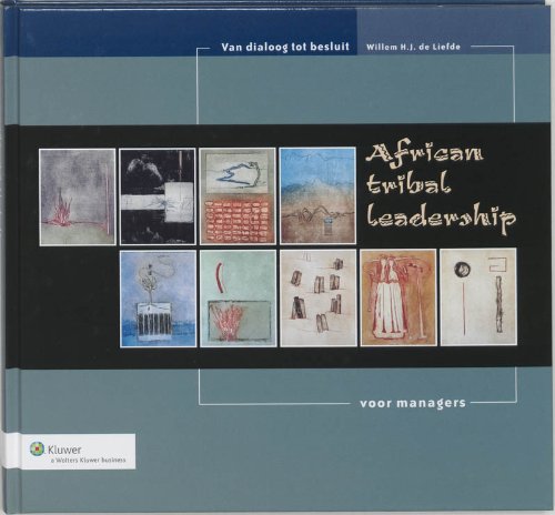 African tribal leadership voor managers: van dialoog tot besluit Business, Finance & Career