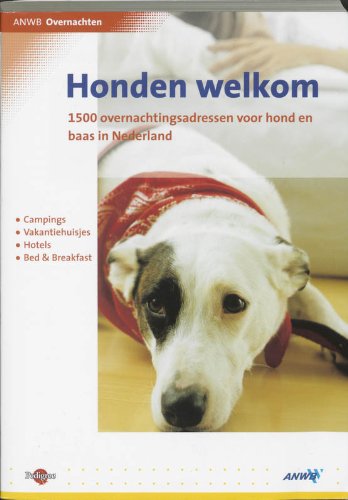 Honden welkom: 1500 overnachtingsadressen voor hond en baas in Nederland (ANWB accommodatiegids) Books