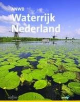 ANWB Waterrijk Nederland: ontdekkingstocht langs dijken, rivieren, duinen, sluizen, stuwen en grachten book