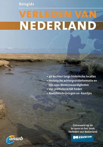 Reisgids Verleden van Nederland: 40 tochten langs historische locaties, historische achtergrondinformatie en tips voor bezienswaardigheden, van prehistorie tot heden, routebeschrijvingen -kaartjes Travel Books