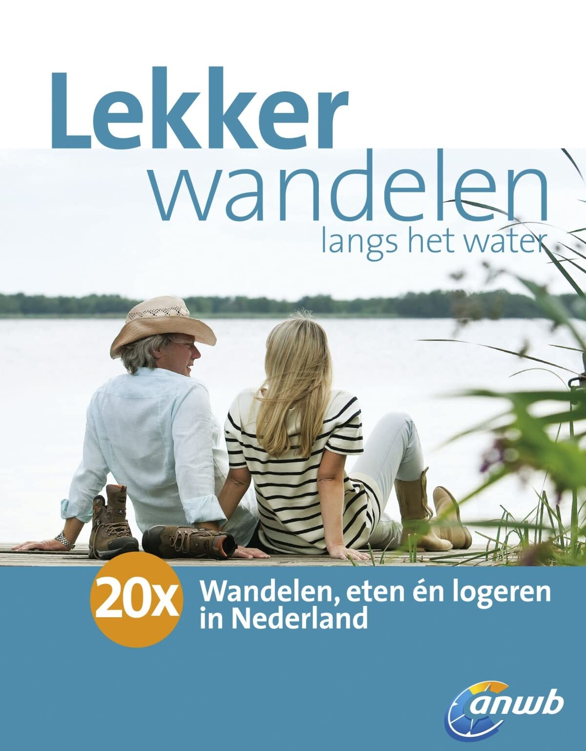 Lekker wandelen langs het water: 20x wandelen, eten en logeren in Nederland: 20x wandelen, eten én logeren in Nederland Travel Books