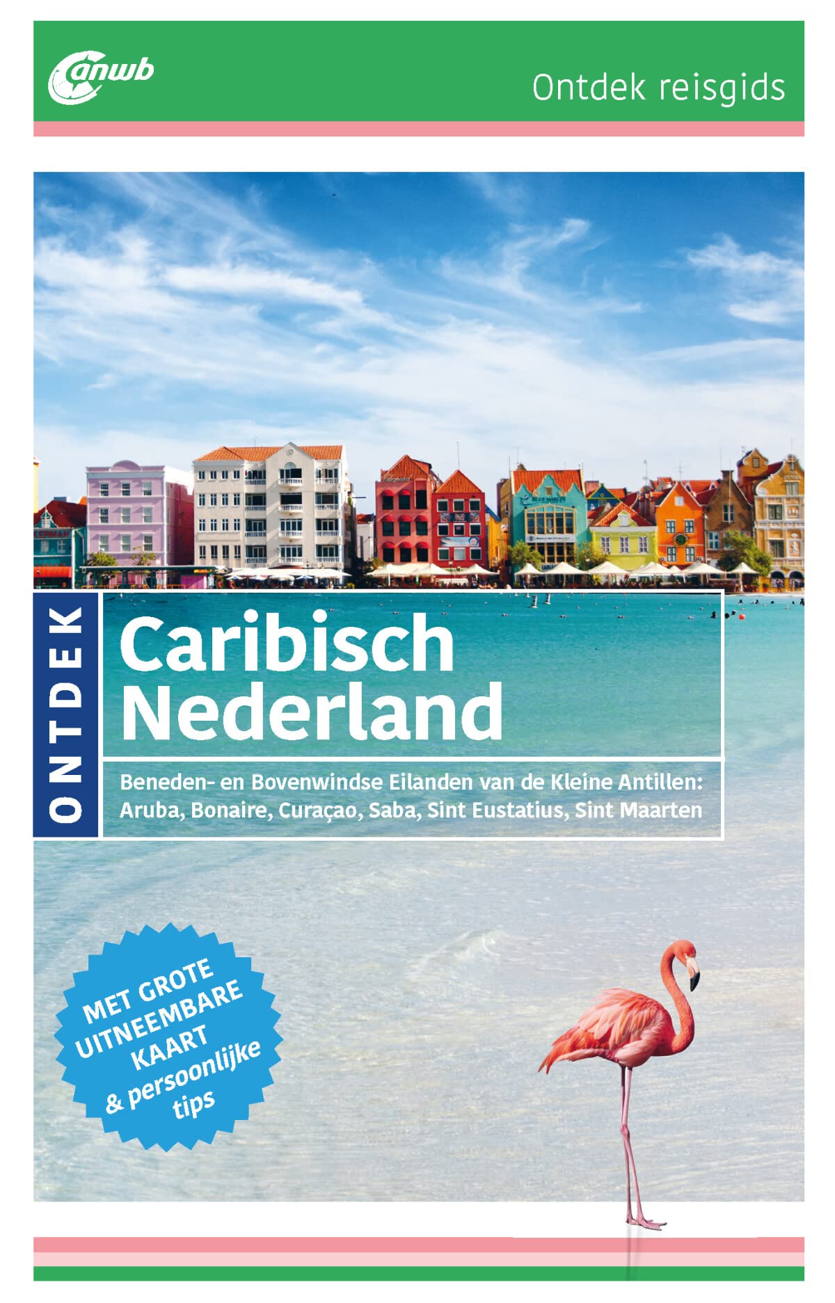 Caribisch Nederland: Beneden- en Bovenwindse Eilanden van de Kleine Antillen: Aruba, Bonaire, Curaçao, Saba, Sint Eustatius, Sint Maarten (ANWB ontdek) Leisure, Home & Garden