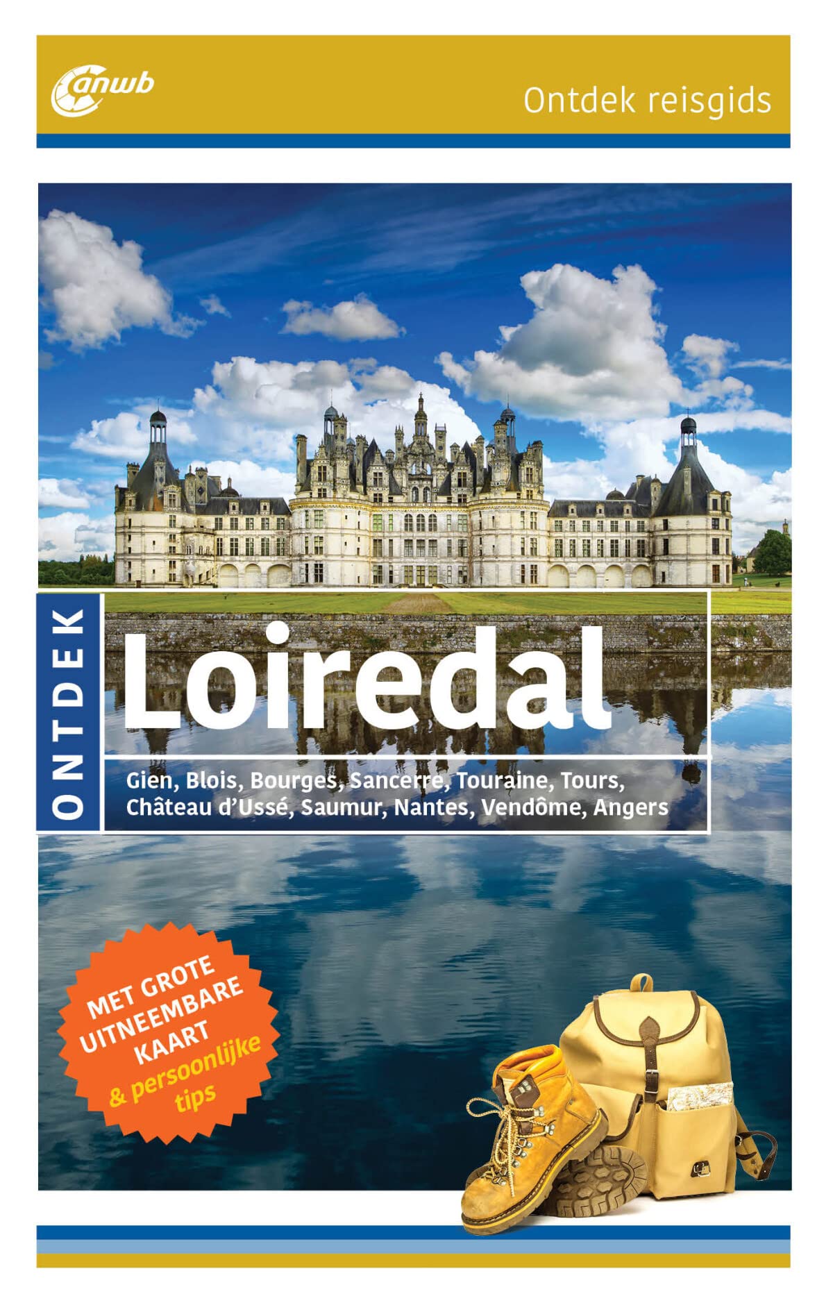 Ontdek Loiredal: Gien, Blois, Bourges, Sancerre, Touraine, Tours, Château d'Ussé, Saumur, Nantes, Vendôme, Amboise, Angers book