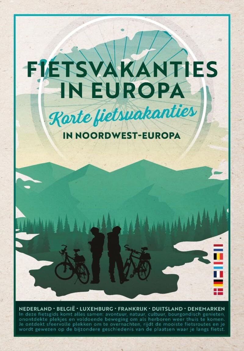 Fietsvakanties in Europa: korte fietsvakanties in Noordwest-Europa : Nederland, België, Luxemburg, Frankrijk, Duitsland, Denemarken book