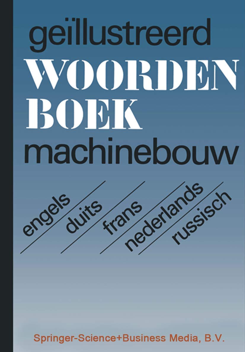 Illustrated Dictionary of Mechanical Engineering: English, German, French, Dutch, Russian Business & Technology