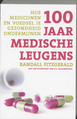 100 jaar medische leugens: hoe medicijnen en voedsel je gezondheid ondermijnen book