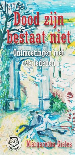 Dood zijn bestaat niet: mijn ontmoetingen met overledenen book