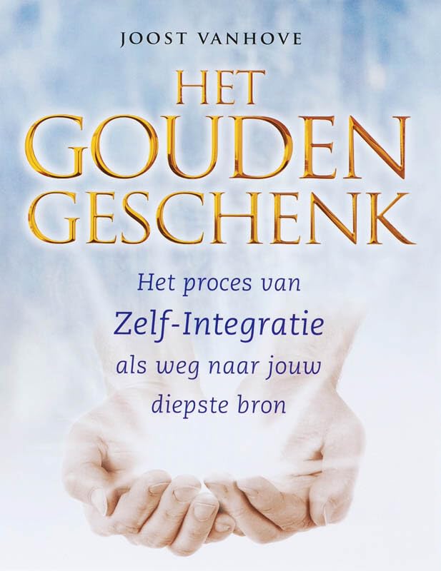 Het gouden geschenk: het proces van zelf-integratie als weg naar jouw diepste bron book
