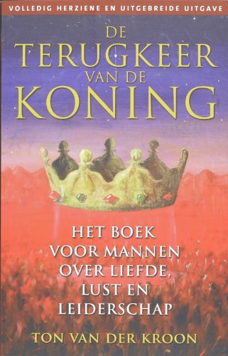 De terugkeer van de koning: het boek voor mannen over liefde, lust en leiderschap book
