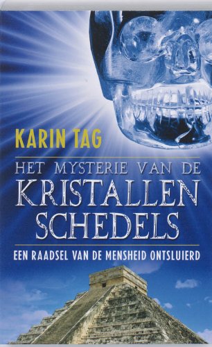Het mysterie van de kristallen schedels: een raadsel van de mensheid ontsluierd book