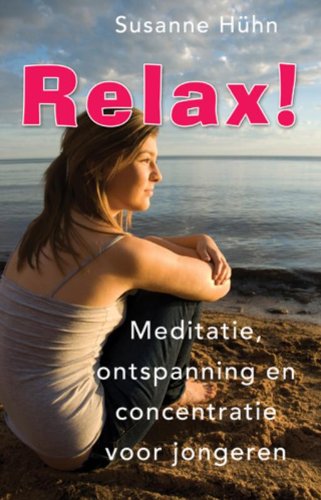 Relax!: meditatie, ontspanning en concentratie voor jongeren book
